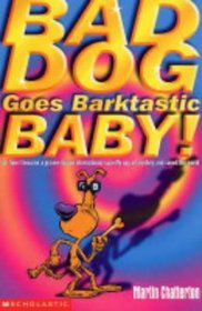 Bad Dog Goes Barktastic Baby!