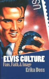 Elvis Culture: Fans, Faith, and Image (Cultureamerica)