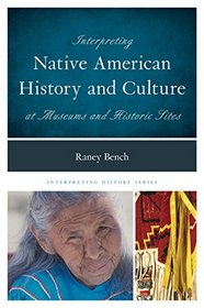 Interpreting Native American History and Culture at Museums and Historic Sites (Interpreting History)