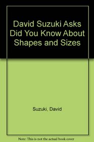 David Suzuki Asks Did You Know About Shapes and Sizes