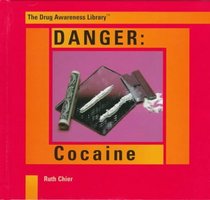 Danger: Cocaine (The Drug Awareness Library)