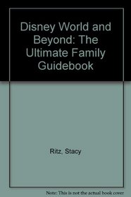 Disney World and Beyond: The Ultimate Family Guidebook