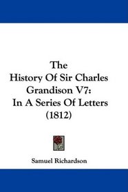 The History Of Sir Charles Grandison V7: In A Series Of Letters (1812)