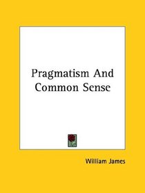 Pragmatism And Common Sense