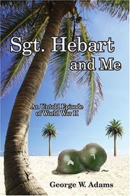 SGT. HEBART AND ME: An Untold Episode of World War II