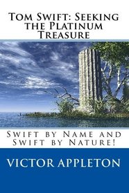 Tom Swift: Seeking the Platinum Treasure: Swift by Name and Swift by Nature!