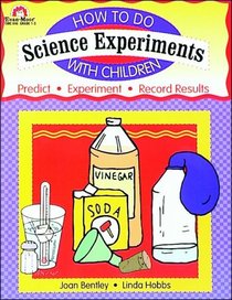How to Do Science Experiments With Children: Grades 1-3