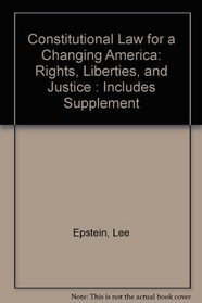 Constitutional Law for a Changing America: Rights, Liberties, and Justice : Includes Supplement