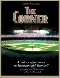 The Corner: A Century of Memories at Michigan and Trumbull (Honoring a Detroit Legend)