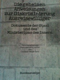 Die geheimen Anweisungen zur Diskriminierung Ausreisewilliger: Dokumente der Stasi und des Ministeriums des Innern (German Edition)