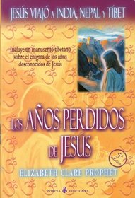 Los Anos Perdidos De Jesus/ The Lost Years of Jesus: Jesus Viajo a India, Nepal y Tibet