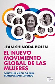 El nuevo movimiento global de las mujeres: Construir crculos para transformar el mundo (Spanish Edition)