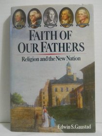 Faith of Our Fathers : Religion and the New Nation