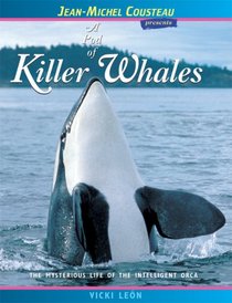 A Pod of Killer Whales: The Mysterious Life of the Intelligent Orca (Jean-Michel Cousteau Presents)