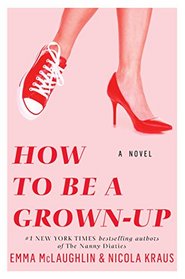 How to Be a Grown-Up: A Novel