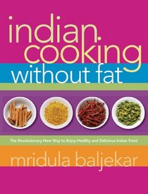 Indian Cooking Without Fat : The Revolutionary New Way to Enjoy Healthy and Delicious Indian Food