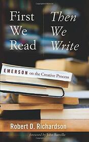 First We Read, Then We Write: Emerson on the Creative Process (Muse Books)