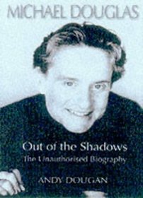 Michael Douglas: Out of the Shadows the Unauthorized Biography