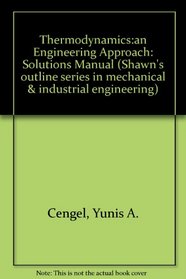 Thermodynamics:an Engineering Approach (Shawn's Outline Series in Mechanical & Industrial Engineering)