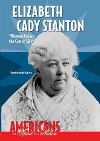 Elizabeth Cady Stanton: Woman Knows the Cost of Life (Americans the Spirit of a Nation)