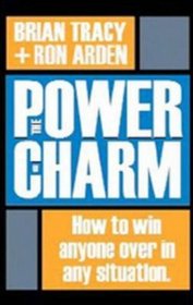The Power of Charm: How to Win Anyone over in Any Situation