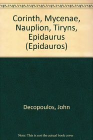 Corinth, Mycenae, Nauplion, Tiryns, Epidaurus