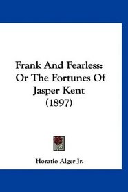 Frank And Fearless: Or The Fortunes Of Jasper Kent (1897)