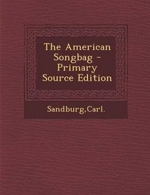 The American Songbag - Primary Source Edition