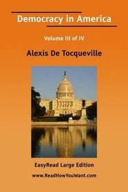 Democracy in America Volume III of IV[EasyRead Large Edition]