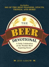 The Beer Devotional: A Daily Celebration of the World's Most Inspiring Beers