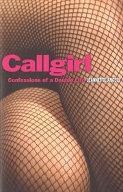 CALLGIRL : Confessions of a Double Life