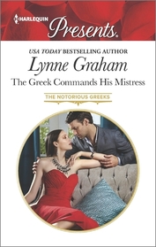 The Greek Commands His Mistress (The Notorious Greeks) (Harlequin Presents, No 3361)