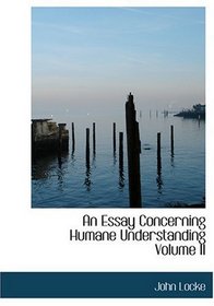 An Essay Concerning Humane Understanding  Volume II (Large Print Edition)