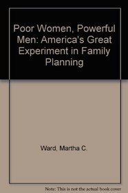 Poor Women, Powerful Men: America's Great Experiment in Family Planning