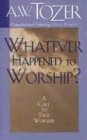 Whatever Happened to Worship