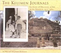 The Kelemen Journals: Incidents Of Discovery Of Art In The Americas, 1932-1964