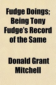Fudge Doings; Being Tony Fudge's Record of the Same