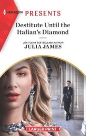 Destitute Until the Italian's Diamond (Harlequin Presents, No 4030) (Larger Print)