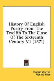 History Of English Poetry From The Twelfth To The Close Of The Sixteenth Century V1 (1871)