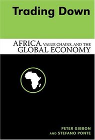 Trading Down: Africa, Value Chains, And The Global Economy