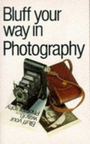 Bluff Your Way in Photography Pb (Bluffers Guides)