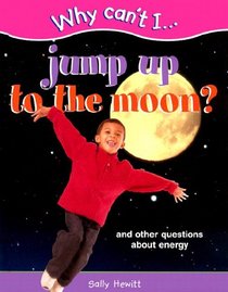 Jump to the Moon and Other Question About Energy (Why Can't I Series)