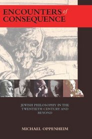 Encounters of Consequence: Jewish Philosophy in the Twentieth Century and Beyond (Judaism and Jewish Life)
