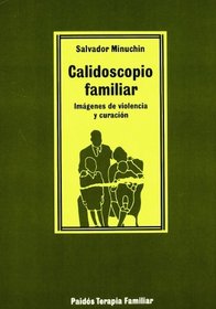 Calidoscopio familiar/ Family Kaleidoscope: Imagenes de violencia y curacion/ Violence and Healing Images (Terapia Familiar/ Family Therapy) (Spanish Edition)