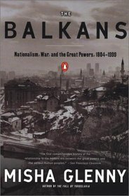 The Balkans: Nationalism, War  the Great Powers, 1804-1999