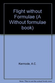 Flight without Formulae (A Without formulae book)