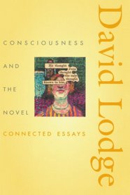 Consciousness and the Novel : Connected Essays (The Richard Ellmann Lectures in Modern Literature)