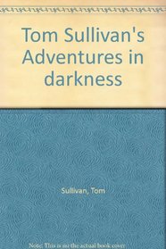 Tom Sullivan's Adventures in darkness