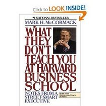 What They Don't Teach You At Harvard Business School - Notes from a Street-Smart Executive