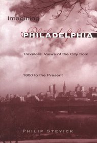 Imagining Philadelphia: Travelers' Views of the City from 1800 to the Present